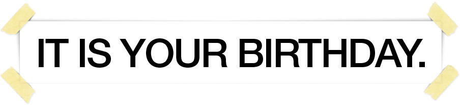 IT-IS-YOUR-BIRTHDAY.jpg